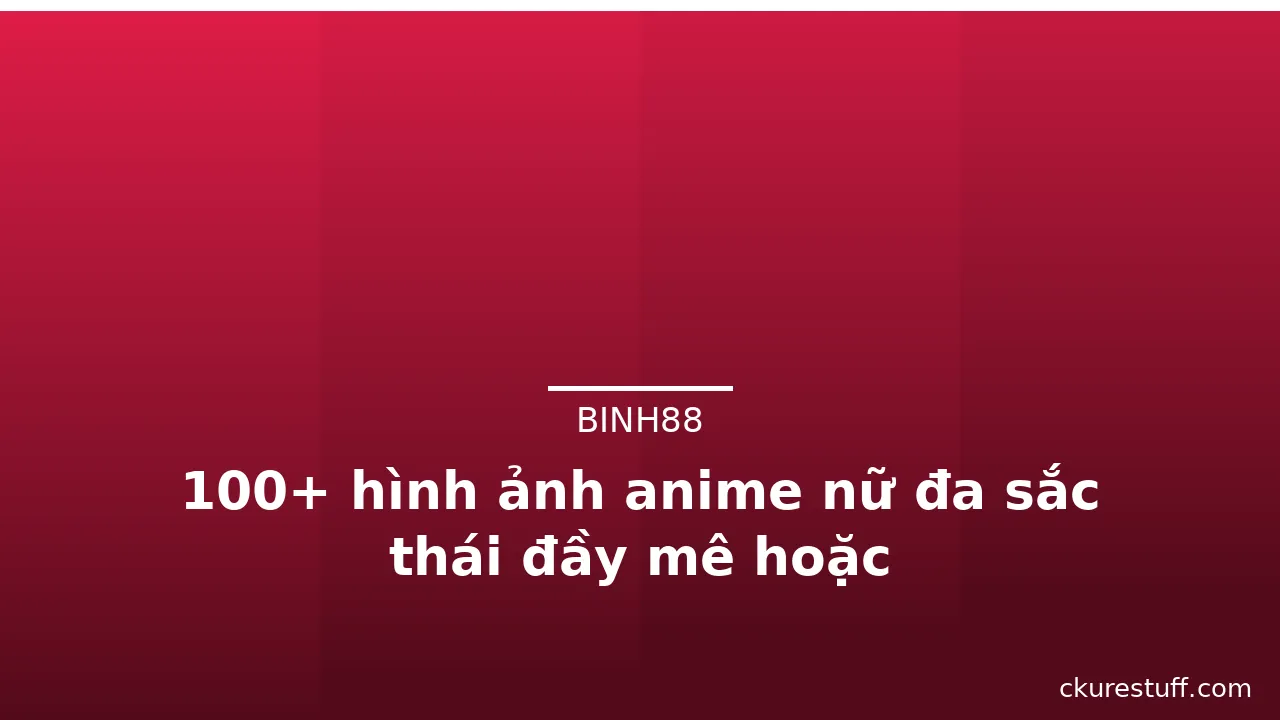 100+ hình ảnh anime nữ đa sắc thái đầy mê hoặc · ảnh 1