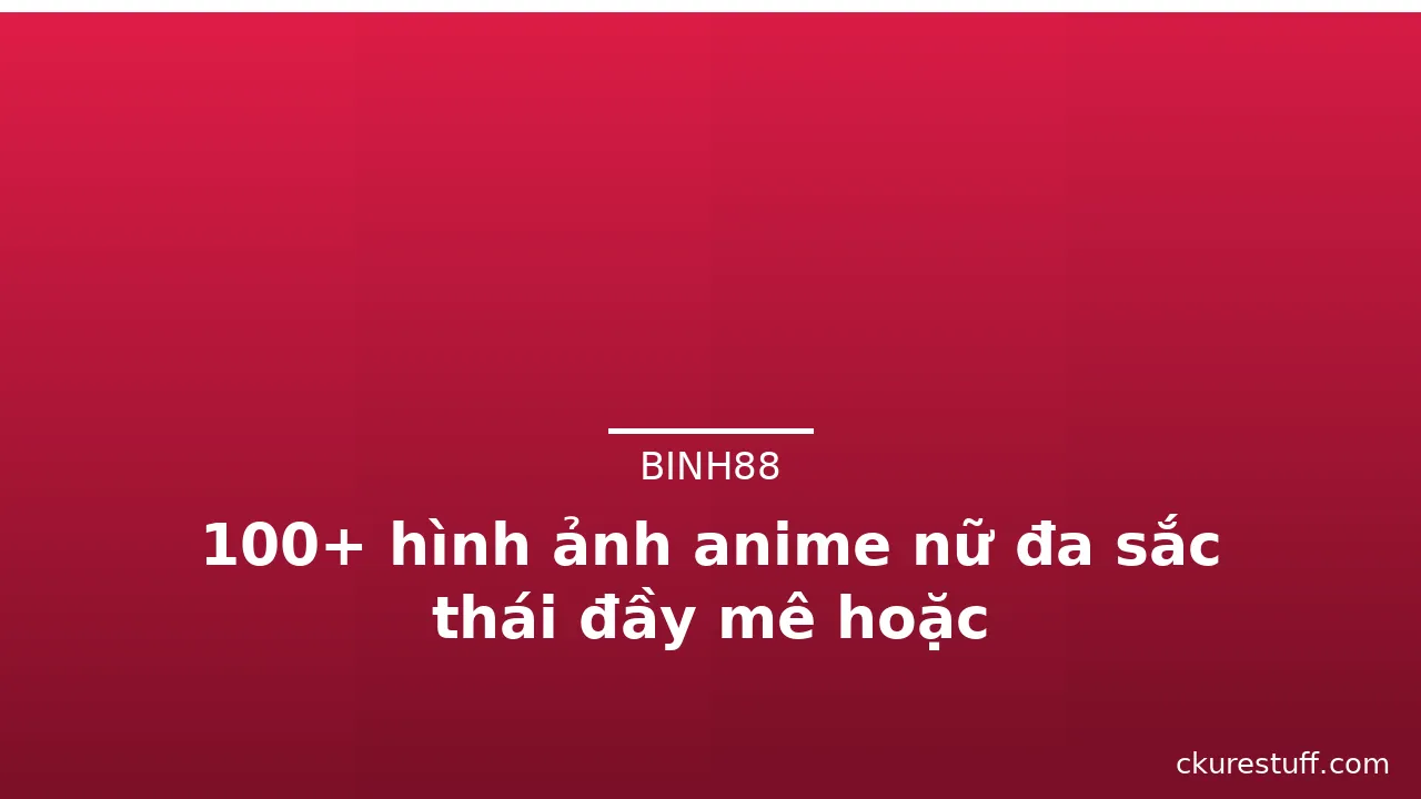 100+ hình ảnh anime nữ đa sắc thái đầy mê hoặc · ảnh 2