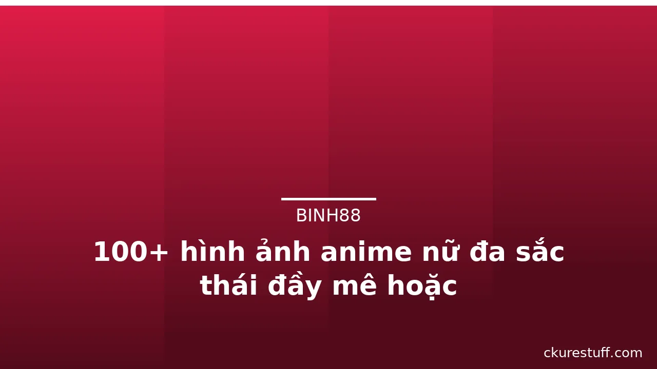 100+ hình ảnh anime nữ đa sắc thái đầy mê hoặc · ảnh 3
