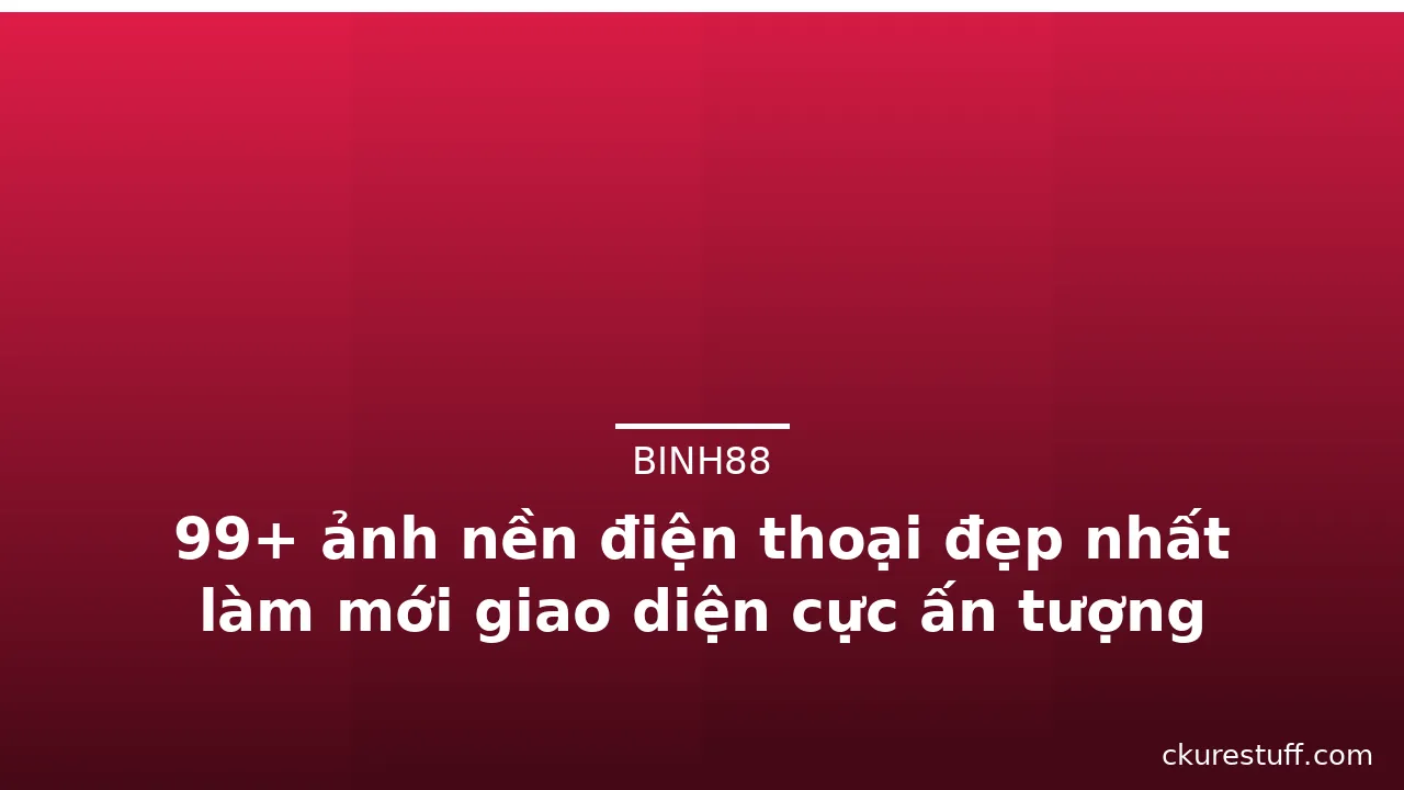99+ ảnh nền điện thoại đẹp nhất làm mới giao diện cực ấn tượng · ảnh 1